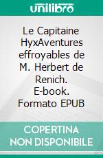 Le Capitaine HyxAventures effroyables de M. Herbert de Renich. E-book. Formato EPUB ebook di Gaston Leroux