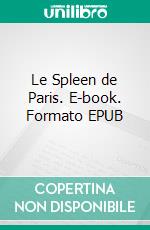 Le Spleen de Paris. E-book. Formato EPUB ebook di Charles Baudelaire