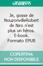 Je, gosse de NouzonvilleRobert de Niro n'est plus un héros. E-book. Formato EPUB ebook