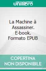 La Machine à Assassiner. E-book. Formato EPUB ebook