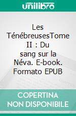 Les TénébreusesTome II : Du sang sur la Néva. E-book. Formato EPUB ebook