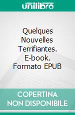 Quelques Nouvelles Terrifiantes. E-book. Formato EPUB ebook