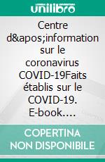 Centre d&apos;information sur le coronavirus COVID-19Faits établis sur le COVID-19. E-book. Formato EPUB ebook