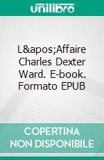 L'Affaire Charles Dexter Ward. E-book. Formato EPUB ebook di Howard Phillips Lovecraft