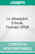 Le désespéré. E-book. Formato EPUB ebook