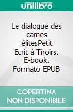 Le dialogue des carnes élitesPetit Ecrit à Tiroirs. E-book. Formato EPUB ebook di Didier Moity