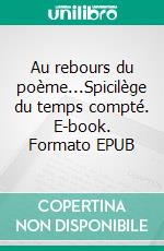 Au rebours du poème...Spicilège du temps compté. E-book. Formato EPUB ebook di Daniel Boch