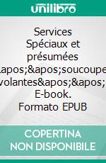 Services Spéciaux et présumées ''soucoupes volantes''. E-book. Formato EPUB ebook