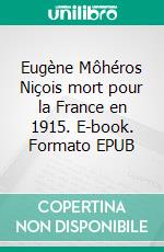 Eugène Môhéros Niçois mort pour la France en 1915. E-book. Formato EPUB ebook