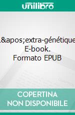 L&apos;extra-génétique. E-book. Formato EPUB ebook