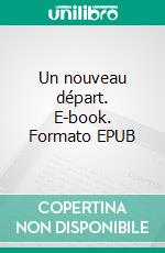 Un nouveau départ. E-book. Formato EPUB ebook