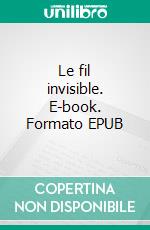 Le fil invisible. E-book. Formato EPUB ebook