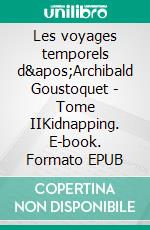 Les voyages temporels d'Archibald Goustoquet - Tome IIKidnapping. E-book. Formato EPUB ebook