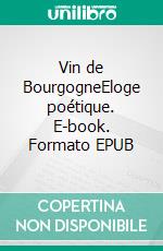 Vin de BourgogneEloge poétique. E-book. Formato EPUB ebook