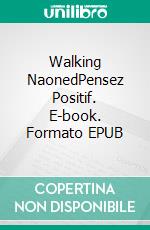 Walking NaonedPensez Positif. E-book. Formato EPUB ebook