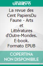 La revue des Cent PapiersDu Faune - Arts et Littératures d'Outre-Mondes. E-book. Formato EPUB ebook