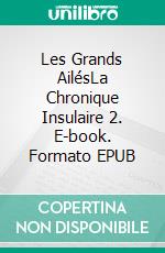 Les Grands AilésLa Chronique Insulaire 2. E-book. Formato EPUB
