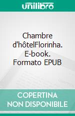 Chambre d'hôtelFlorinha. E-book. Formato EPUB ebook