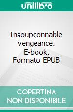 Insoupçonnable vengeance. E-book. Formato EPUB ebook