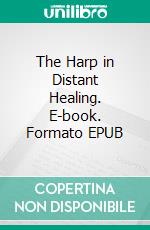 The Harp in Distant Healing. E-book. Formato EPUB ebook