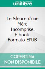 Le Silence d'une Mère Incomprise. E-book. Formato EPUB ebook