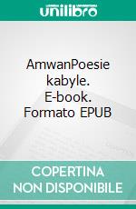 AmwanPoesie kabyle. E-book. Formato EPUB ebook