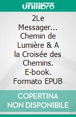 2Le Messager... Chemin de Lumière & A la Croisée des Chemins. E-book. Formato EPUB ebook di Stan Karko