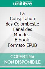 La Conspiration des ColombesLe Fanal des Mondes. E-book. Formato EPUB ebook