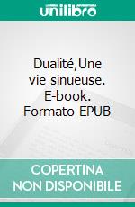 Dualité,Une vie sinueuse. E-book. Formato EPUB