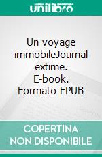 Un voyage immobileJournal extime. E-book. Formato EPUB ebook