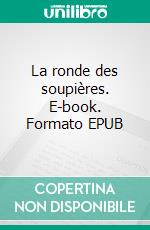 La ronde des soupières. E-book. Formato EPUB ebook di Dominique Godart