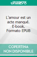 L'amour est un acte manqué. E-book. Formato EPUB