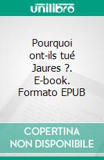 Pourquoi ont-ils tué Jaures ?. E-book. Formato EPUB ebook di Stéphane Bret