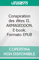 Conspiration des élites II. ARMAGEDDON. E-book. Formato EPUB ebook