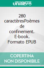 280 caractèresPoèmes de confinement. E-book. Formato EPUB ebook