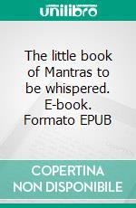 The little book of Mantras to be whispered. E-book. Formato EPUB ebook