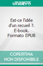 Est-ce l'idée d'un recueil ?. E-book. Formato EPUB ebook