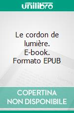 Le cordon de lumière. E-book. Formato EPUB ebook