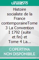 Histoire socialiste de la France contemporaineTome 3 La Convention I 1792 (suite et fin) et Tome 4 La Convention II 1793-1794. E-book. Formato EPUB ebook di Jean Jaurès