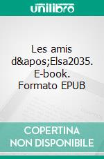 Les amis d'Elsa2035. E-book. Formato EPUB ebook di Lucette Terrenoire