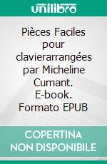 Pièces Faciles pour clavierarrangées par Micheline Cumant. E-book. Formato EPUB ebook