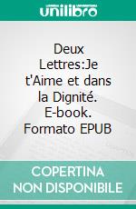 Deux Lettres:Je t'Aime et dans la Dignité. E-book. Formato EPUB ebook