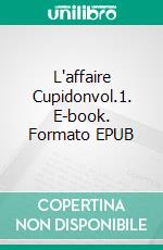 L'affaire Cupidonvol.1. E-book. Formato EPUB ebook