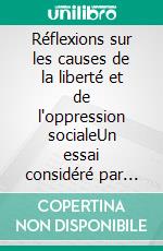 Réflexions sur les causes de la liberté et de l'oppression socialeUn essai considéré par Simone Weil comme son oeuvre principale.. E-book. Formato EPUB ebook