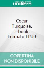 Coeur Turquoise. E-book. Formato EPUB ebook