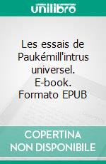 Les essais de Paukémill'intrus universel. E-book. Formato EPUB ebook