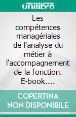 Les compétences managériales de l'analyse du métier à l'accompagnement de la fonction. E-book. Formato EPUB ebook