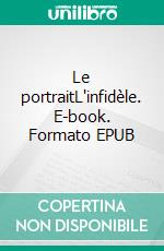 Le portraitL'infidèle. E-book. Formato EPUB ebook di Marie Dugard