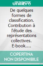 De quelques formes de classification. Contribution à l'étude des représentations collectives. E-book. Formato EPUB ebook