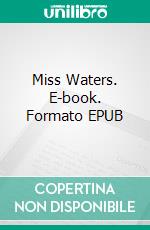 Miss Waters. E-book. Formato EPUB ebook